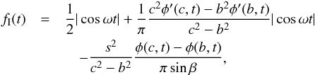 \begin{eqnarray*} f_\mathrm{I}(t) &=& \frac{1}{2}|\cos\omega t| + \frac{1}{\pi} \frac{c^2\phi'(c,t)-b^2\phi'(b,t)}{c^2-b^2} |\cos\omega t| \\ &&\quad - \frac{s^2}{c^2-b^2} \frac{\phi(c,t)-\phi(b,t)}{\pi\sin\beta} , \end{eqnarray*}