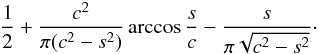 \begin{eqnarray*} \frac{1}{2} + \frac{c^2}{\pi(c^2-s^2)}\arccos\frac{s}{c} - \frac{s}{\pi\sqrt{c^2-s^2}}\cdot \end{eqnarray*}