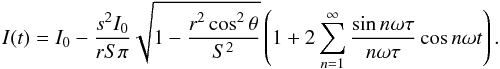 \appendix \setcounter{section}{1} \begin{equation} I(t) = I_0 - \frac{s^2I_0}{rS\pi}\sqrt{\displaystyle 1-\frac{r^2\cos^2\theta}{S^2}}\left( 1+ 2\sum_{n=1}^\infty \frac{\sin n\omega\tau}{n\omega\tau}\cos n\omega t \right) . \label{transit} \end{equation}