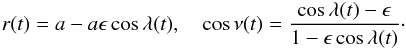 \appendix \setcounter{section}{2} \begin{eqnarray*} r(t) = a - a\epsilon\cos\lambda(t) , \quad \cos\nu(t) = \frac{\cos\lambda(t)-\epsilon}{1-\epsilon\cos\lambda(t)}\cdot \end{eqnarray*}
