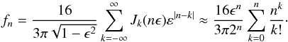 \appendix \setcounter{section}{2} \begin{equation} f_n = \frac{16}{3\pi\sqrt{1-\epsilon^2}} \sum_{k=-\infty}^\infty J_k(n\epsilon)\varepsilon^{|n-k|} \approx \frac{16\epsilon^n}{3\pi 2^n} \sum_{k=0}^n\frac{n^k}{k!} \cdot \label{keplercoef} \end{equation}