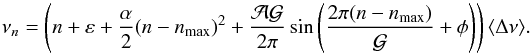 \begin{eqnarray} \nu_{n} = \left(n + \varepsilon + \frac{\alpha}{2}(n-\nmax)^{2} + \frac{\amp \per}{2\pi} \sin\left(\frac{2\pi(n-\nmax)}{\per} + \phase\right) \right)\dnumoy . \label{univ_final} \end{eqnarray}