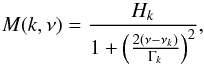 \begin{equation} M(k,\nu) = \frac{H_{k}}{1+\left(\frac{2(\nu-\nu_{k})}{\Gamma_{k}}\right)^{2}}, \label{Modelled_lorentzian} \end{equation}