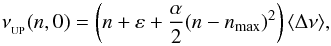 \begin{equation} \nu_{\ind{UP}}(n,0) = \left(n + \varepsilon + \frac{\alpha}{2}(n - \nmax)^{2}\right)\dnumoy , \label{dnu_local_lisse} \end{equation}