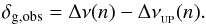 \begin{equation} \label{suppress} \supaj = \deltanuobs - \deltanuas . \end{equation}