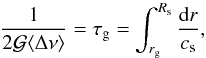 \begin{equation} \label{profondeur acoustique} \frac{1}{2\per\dnumoy} = \tau_{\rm g} = \int_{r_{\rm g}}^{R_{\rm s}} \frac{\diff r}{c_{\rm s}} , \end{equation}