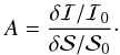 \begin{equation} \label{eq:amplitude_ratio} A = \frac{\delta\mathcal{I}/\mathcal{I}_0}{\delta\mathcal{S}/\mathcal{S}_0}\cdot \end{equation}