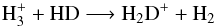 \begin{equation} \label{eqforward} {\rm H_3^+ + HD \longrightarrow H_2D^+ + H_2} \end{equation}