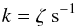 \begin{equation} \label{eqratecoeff1b} k = \zeta ~\rm s^{-1} \end{equation}