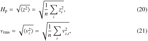 \begin{eqnarray} \label{eqn:Hp} &&\Hp = \sqrt{\langle z^2 \rangle} = \sqrt{\frac{1}{n} \sum_i z_i^2} ,\\ \label{eqn:vrms} &&v_{\rm rms} = \sqrt{\langle v_z^2 \rangle} = \sqrt{\frac{1}{n} \sum_i v_{z,i}^2} , \end{eqnarray}