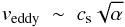 \begin{equation} v_{\rm eddy} \;\sim\; \cs \sqrt{\alpha} \end{equation}