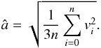 \begin{equation} \label{eqn:hat_a} \hat{a} = \sqrt{\frac{1}{3n}\sum_{i=0}^n v_{i}^2}. \end{equation}
