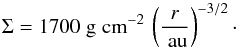 \begin{equation} \label{eqn:hayashi} \Sigma = 1700 \g \cminv2 \, \left( \frac{\it r}{\AU} \right)^{-3/2}\cdot \end{equation}