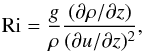 \appendix \setcounter{section}{2} \begin{eqnarray*} {\rm Ri} = \frac{g}{\rho} \frac{(\partial \rho / \partial z) }{(\partial u/\partial z)^2}, \end{eqnarray*}
