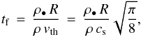 \begin{equation} \label{eqn:friction-time} \tf \, = \, \frac{\rho_\bullet \, R}{\rho \, \vth} \, = \, \frac{\rho_\bullet \, R}{\rho \, \cs} \sqrt{\frac{\pi}{8}}, \end{equation}