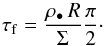 \begin{equation} \label{eqn:stokes-number} \tauf = \frac{\rho_\bullet \, R}{\Sigma} \frac{\pi}{2}\cdot \end{equation}