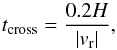 \begin{equation} \label{eqn:t-cross} t_{\rm cross} = \frac{0.2 H}{|\vr|}, \end{equation}