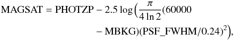 \appendix \setcounter{section}{1} \begin{eqnarray} \rm MAGSAT = PHOTZP &-& 2.5 \log\Big( \frac{\pi}{4\ln2} (60000\nonumber\\ &&\rm - MBKG) (PSF\_FWHM/0.24)^2 \Big), \end{eqnarray}