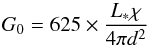 \begin{equation} \label{eq:gnaught} G_0 = 625 \times \frac{L_{*}\chi}{4 \pi d^2} \end{equation}
