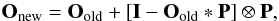 \begin{equation} \textbf{O}_{\rm new}=\textbf{O}_{\rm old}+\left[\textbf{I}-\textbf{O}_{\rm old}\ast\textbf{P}\right]\otimes \textbf{P}, \label{eq4} \end{equation}