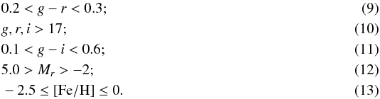 \begin{eqnarray} & &0.2 < g-r < 0.3 ; \label{constr:g-r} \\ & &g,r,i > 17 ; \label{constr:gri} \\ &&0.1 < g-i < 0.6 ; \label{constr:g-i} \\ &&5.0 > M_r > -2 ; \label{constr:absMag} \\ && - 2.5 \leq [{\rm Fe/H}] \leq 0 \label{constr:metal} . \end{eqnarray}