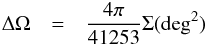 \begin{eqnarray} \Delta\Omega &=& \frac{4\pi}{41253} \Sigma\mathrm{(deg^2)} \label{eq:beamArea} \, \end{eqnarray}