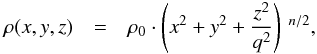 \begin{eqnarray} \rho(x,y,z) &=& \rho_0\cdot \left(x^2 + y^2 + \frac{z^2}{q^2}\right)\, ^{n/2} \label{eq:axisym} , \end{eqnarray}