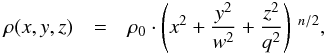 \begin{eqnarray} \rho(x,y,z) &=& \rho_0\cdot \left(x^2 + \frac{y^2}{w^2} + \frac{z^2}{q^2}\right)\, ^{n/2} \label{eq:triaxial} , \end{eqnarray}