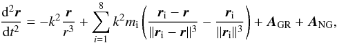 \begin{equation} \frac{{\rm d}^2\vec{r}}{{\rm d}t^2}=-k^2\frac{\vec{r}}{r^3}+\sum_{i=1}^{8} k^2 m_{\rm i}\left(\frac{\vec{r}_{\rm i}-\vec{r}}{\|\vec{r}_{\rm i}-\vec{r}\|^3}-\frac{\vec{r}_{\rm i}}{\|\vec{r}_{\rm i}\|^3}\right) + \vec{A}_{\rm GR} + \vec{A}_{\rm NG} \label{motion}, \end{equation}