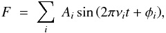 \begin{equation} F\;=\;\sum_{i}\; A_{i} \sin\left(2\pi\nu_{i} t + \phi_{i} \right)\!, \label{e:flux} \end{equation}