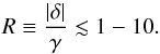\begin{equation} R \equiv \dfrac{|\delta|}{\gamma} \lesssim 1 - 10. \label{e:regimes} \end{equation}