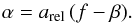 \begin{equation} \label{eq:3} \alpha = a_{\rm rel} \, (f-\beta). \end{equation}