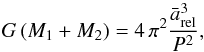 \begin{equation} \label{eq:4} G\, (M_1+M_2) = 4\, {\rm \pi}^2 \frac{\bar a_{\rm rel}^3}{P^2}, \end{equation}