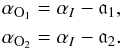 \begin{eqnarray} \label{eq:si1} \alpha_{{\rm O}_1} = \alpha_{I} - \mathfrak{a}_1,\nonumber\\ \alpha_{{\rm O}_2} = \alpha_{I} - \mathfrak{a}_2. \end{eqnarray}