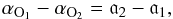 \begin{equation} \label{eq:si3} \alpha_{{\rm O}_1} - \alpha_{{\rm O}_2} = \mathfrak{a}_2 - \mathfrak{a}_1, \end{equation}