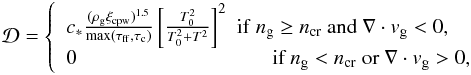 \begin{eqnarray} {\cal D} = \left\{ \begin{array}{ll} c_\ast{(\rho_{\rm g}\xi_{\rm cpw})^{1.5} \over \mathrm{max}(\tau_{\rm ff},\tau_{\rm c})} \left[ T_0^2 \over T_0^2 + T^2\right]^2 \,\, \mathrm{if}~n_{\rm g}\ge n_{\rm cr} ~\mathrm{and}~\boldmath{\nabla}\cdot \boldmath{v}_{\rm g}< 0, \\ 0 \hskip 3.2 cm \,\, \mbox{if}~n_{\rm g}< n_{\rm cr}~\mathrm{or}~\boldmath{\nabla}\cdot \boldmath{v}_{\rm g} > 0 , \end{array} \right. \label{sfr} \end{eqnarray}