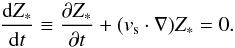 \begin{equation} \label{advectZ} {{\rm d} Z_\ast \over {\rm d} t} \equiv { \partial Z_\ast \over \partial t} + (\boldmath{v}_{\rm s} \cdot \boldmath{\nabla }) Z_\ast =0. \end{equation}