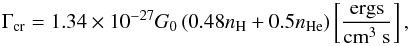 \begin{equation} \Gamma_{\rm cr}=1.34\times 10^{-27} G_0 \left( 0.48 n_{\rm H} + 0.5 n_{\rm He} \right) \left[{\mathrm{ergs} \over \mathrm{cm}^{3}~\mathrm{s}}\right], \end{equation}
