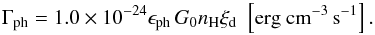 \begin{equation} \Gamma_{\rm ph}= 1.0\times 10^{-24} \epsilon_{\rm ph} \, G_0 n_{\rm H} \xi_{\rm d} \,\, \left[ \mathrm{erg~cm}^{-3} \,\mathrm{s}^{-1} \right]. \end{equation}