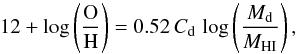 \begin{equation} 12 + \log\left({\mathrm{O} \over \mathrm{H}}\right) = 0.52 \, C_{\rm d} \, \log\left({M_{\rm d} \over M_{\rm HI}} \right), \end{equation}