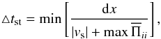 \begin{equation} \triangle t_{\rm st} = \min \left[ {{\rm d}x \over |\boldmath{v}_{\rm s}| +\max \overline{\Pi}_{ii} } \right], \end{equation}