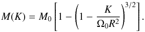 \appendix \setcounter{section}{1} \begin{equation} \label{angmom} M(K)=M_0 \left[ 1 - \left(1- {K \over \Omega_0 R^2 } \right)^{3/2} \right]. \end{equation}