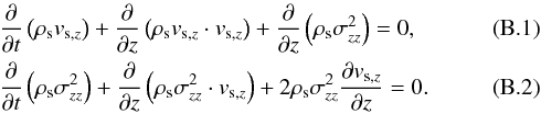 \appendix \setcounter{section}{2} \begin{eqnarray} &&{\partial \over \partial t} \left( \rho_{\rm s} v_{{\rm s},z} \right) + {\partial \over \partial z} \left( \rho_{\rm s} v_{{\rm s},z} \cdot v_{{\rm s},z} \right) + {\partial \over \partial z} \left( \rho_{\rm s} \sigma_{zz}^2 \right) =0, \\ &&{\partial \over \partial t} \left( \rho_{\rm s} \sigma_{zz}^2 \right) + {\partial \over \partial z} \left( \rho_{\rm s} \sigma_{zz}^2 \cdot v_{{\rm s},z} \right) + 2\rho_{\rm s} \sigma_{zz}^2 {\partial v_{{\rm s},z} \over \partial z}=0. \end{eqnarray}