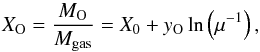 \appendix \setcounter{section}{3} \begin{equation} X_{\rm O} = \frac{M_{\rm O}}{M_{\rm gas}} = X_0+y_{\rm O} \ln \left (\mu^{-1}\right) \label{eq:closedbox}, \end{equation}