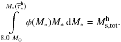 \begin{equation} \int \limits_{8.0~M_\odot} \limits^{M_\ast({\overline\tau}^{\rm h}_\ast)} \phi(M_\ast) M_\ast \, {\rm d}M_\ast = M^{\rm h}_{\rm s,tot}. \end{equation}