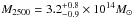 \hbox{$M_{2500}=3.2^{+0.8}_{-0.9} \times 10^{14}M_{\odot}$}