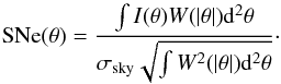 \begin{equation} {\rm SNe}(\theta) = \frac{\int I(\theta) W(|\theta|){\rm d}^2\theta}{\sigma_{\rm sky}\sqrt{\int W^2(|\theta|){\rm d}^2\theta}}\cdot \end{equation}