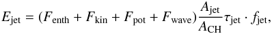 \begin{eqnarray} E_{\rm jet}=(F_{\rm enth}+F_{\rm kin}+F_{\rm pot}+F_{\rm wave})\frac{A_{\rm jet}}{A_{\rm CH}}\tau_{\rm jet}\cdot f_{\rm jet} \label{eq:no5_3}, \end{eqnarray}