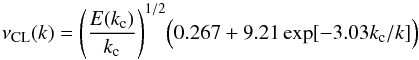 \begin{equation} \nu_\mathrm{CL}(k)=\Bigg(\frac{E(k_{\rm c})}{k_{\rm c}}\Bigg)^{1/2}\Big(0.267+9.21\exp[-3.03k_{\rm c}/k]\Big) \end{equation}