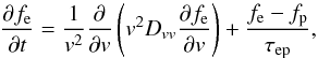 \begin{equation} \frac{\partial f_{\mathrm e}}{\partial t}=\frac{1}{v^{2}}\frac{\partial }{\partial v} \left(v^{2}D_{vv}\frac{\partial f_{\mathrm e}}{\partial v}\right)+\frac{f_{\mathrm e}-f_{\mathrm p}}{\tau _{\mathrm{ep}}}, \end{equation}
